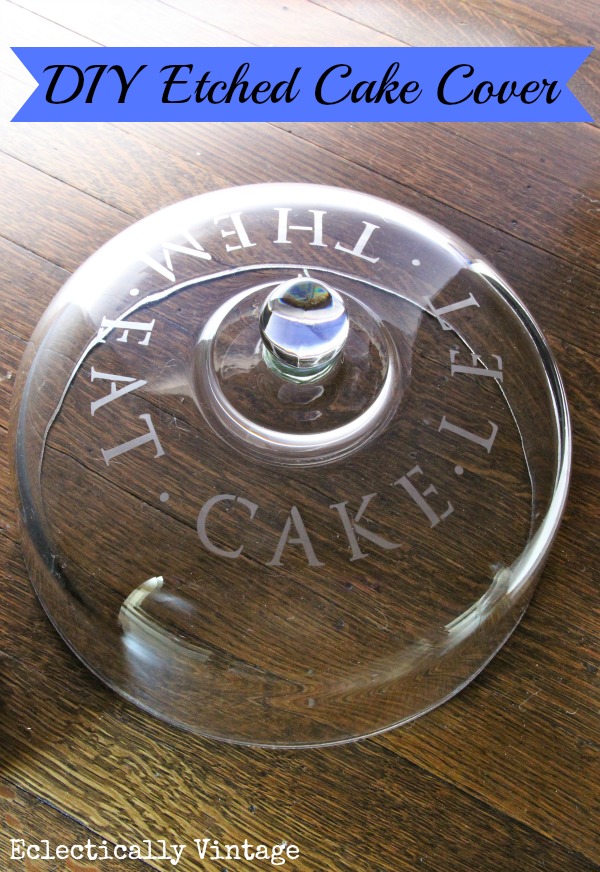 Let Them Eat Cake! How to Etch Glass