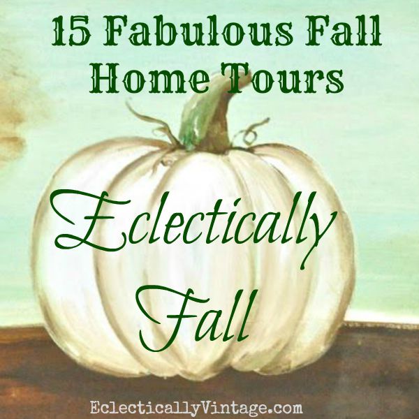 Eclectically Fall Home Tours - 15 of the most beautifully decorated homes decked out for fall! kellyelko.com #fall #falldecor #falldecorating 