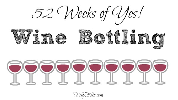 52 Weeks of Yes - follow along as Kelly learns to bottle her own wine! kellyelko.com #52weeksofyes #wine #winemaking 