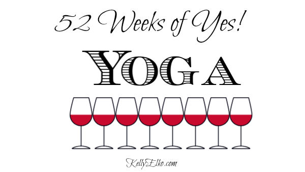 52 Weeks of Yes! Yoga kellyelko.com #yoga 