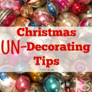 Christmas UnDecorating Tips kellyelko.com #christmas #christmasundecorating #christmasorganization #christmasdecor #christmastips